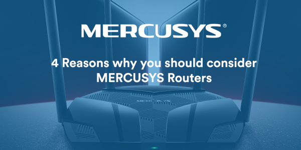 4 Reasons Why You Should Consider Mercusys' Range of Wi-Fi Routers for Your Customers