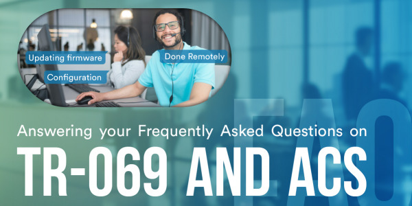 Answering your Frequently Asked Questions on TR-069 and ACS